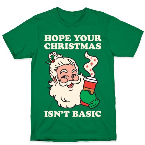 Hope Your Christmas Isn't Basic T-Shirt