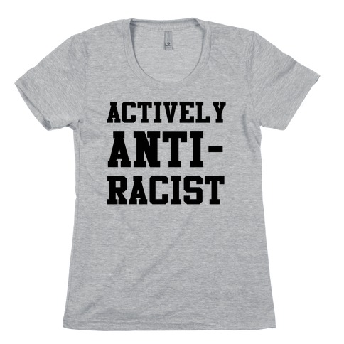 Actively Anti-Racist Womens T-Shirt