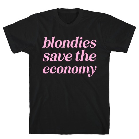 Blondies Save The Economy T-Shirt
