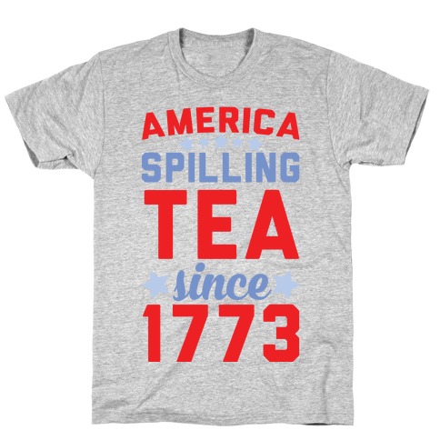 America: Spilling Tea Since 1773 T-Shirt
