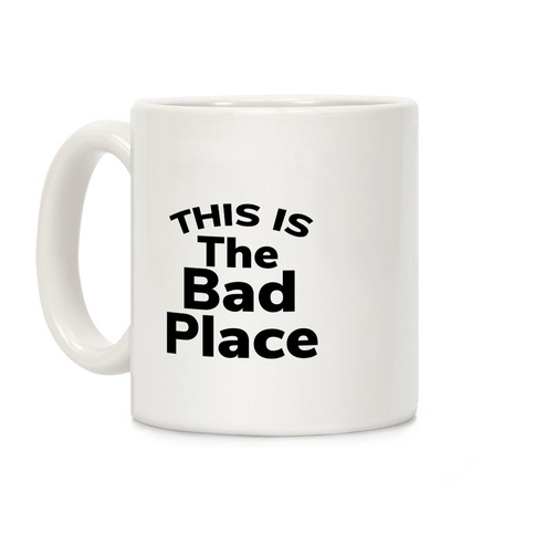 This Is The Bad Place Coffee Mug