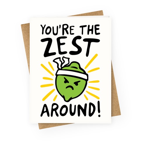 You're the Zest Around Parody Greeting Card