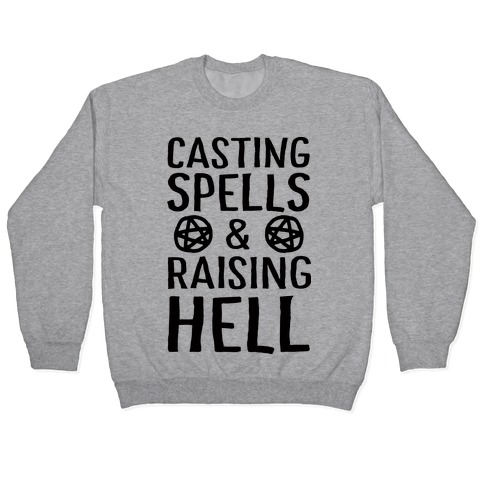 Casting Spells And Raising Hell Pullover