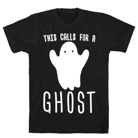 This Calls For A Ghost T-Shirt