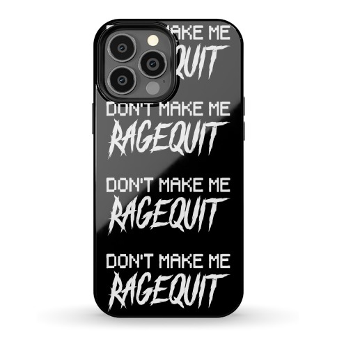 Don't Make Me Ragequit Phone Case