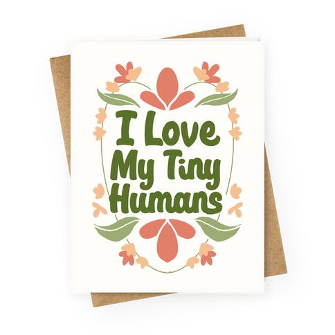 I Love My Tiny Humans Greeting Card
