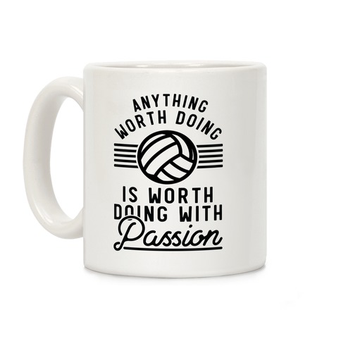 Anything Worth Doing is Worth Doing with Passion Volleyball Coffee Mug