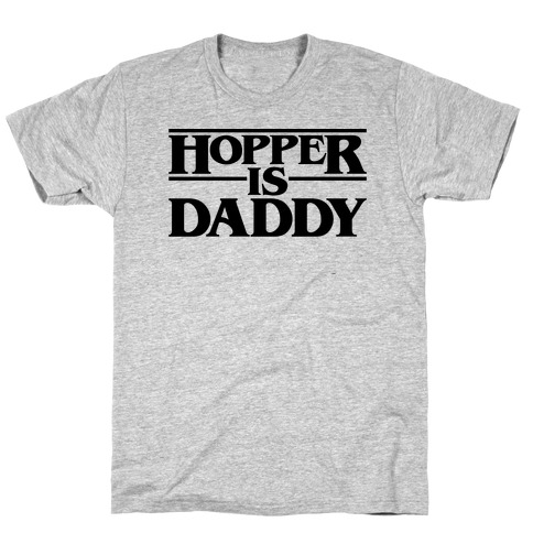 Hopper Is Daddy Parody T-Shirt