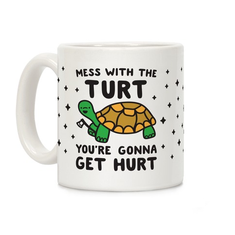 Mess With The Turt You're Gonna Get Hurt Coffee Mug