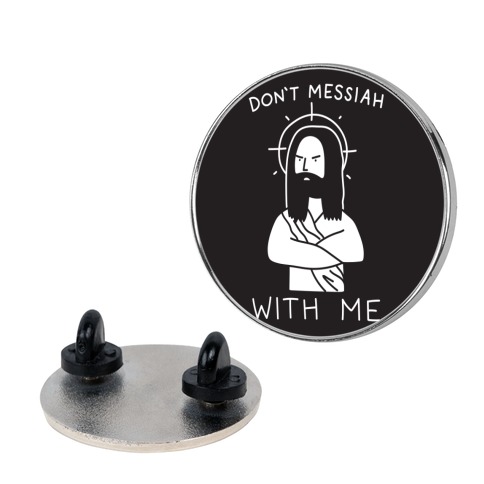 Don't Messiah With Me Jesus Pin
