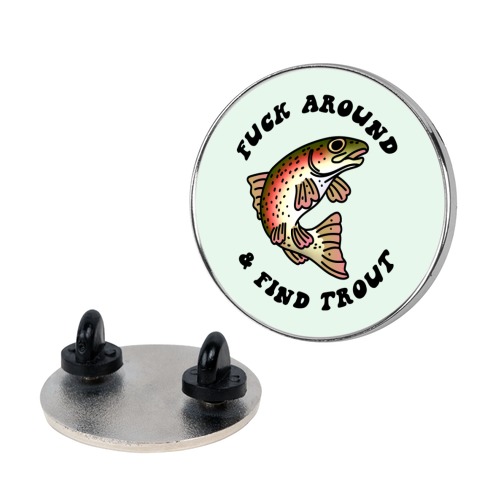 F*** Around And Find Trout Pin
