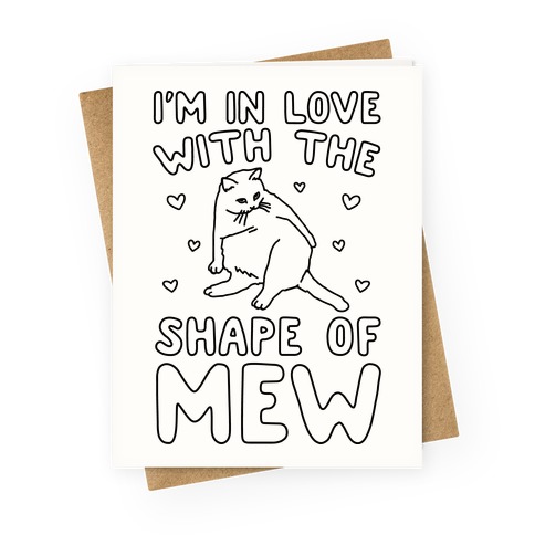I'm In Love With The Shape of Mew Parody Greeting Card
