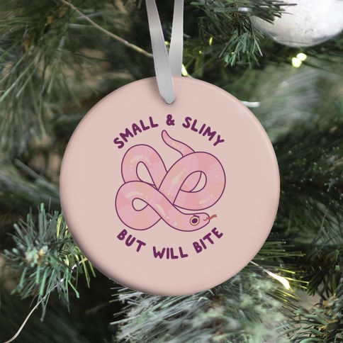 Small And Slimy, But Will Bite Ornament