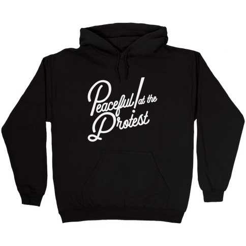 Peaceful! At The Protest Hooded Sweatshirt