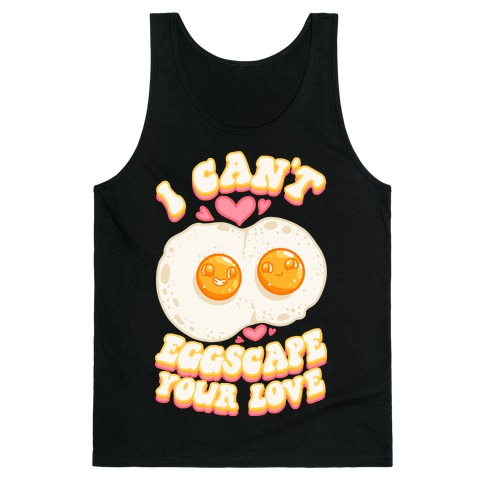 I Can't Eggscape Your Love Tank Top