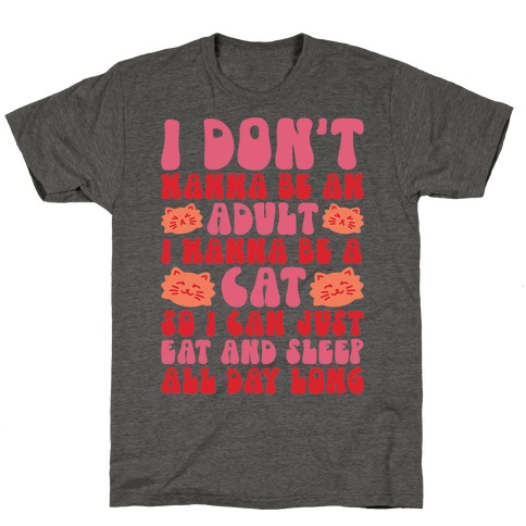 I Don't Wanna Be An Adult I Wanna Be A Cat T-Shirt
