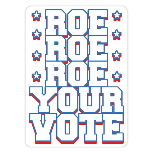 Roe, Roe, Roe Your Vote! Die Cut Sticker