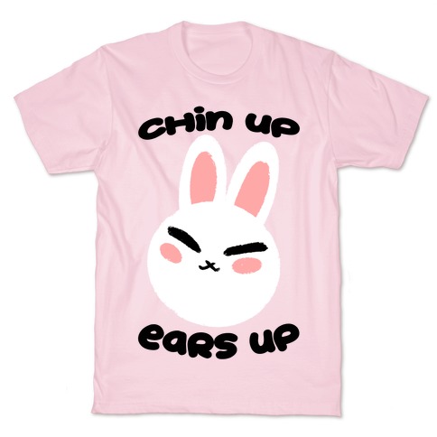 Chin Up Ears Up T-Shirt