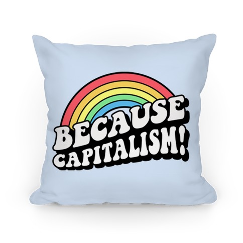 Because Capitalism Pillow
