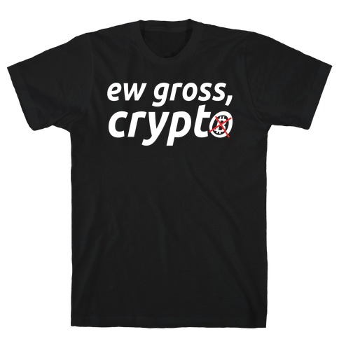 Ew Gross, Crypto T-Shirt