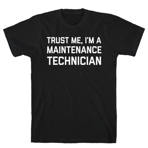 Trust Me, I'm A Maintenance Technician T-Shirt