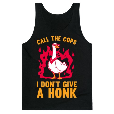 Call The Cops I don't give a honk Tank Top