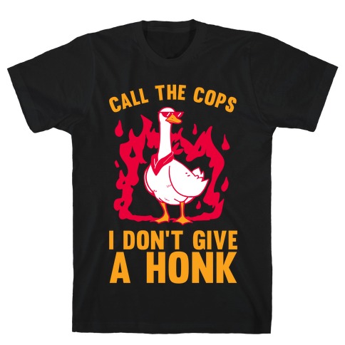 Call The Cops I don't give a honk T-Shirt