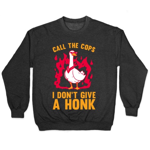 Call The Cops I don't give a honk Pullover