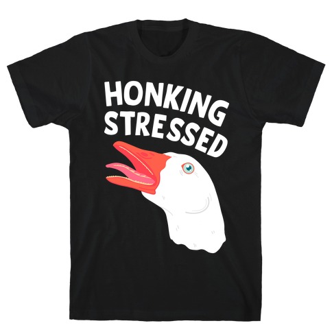 Honking Stressed Goose T-Shirt