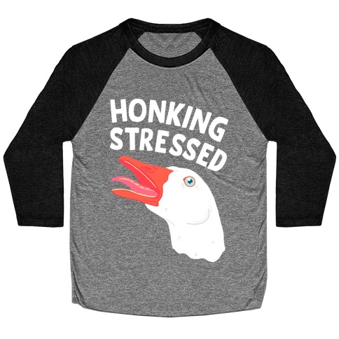 Honking Stressed Goose Baseball Tee
