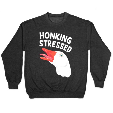 Honking Stressed Goose Pullover