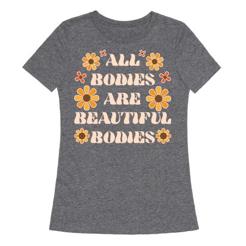 All Bodies Are Beautiful Bodies Womens T-Shirt