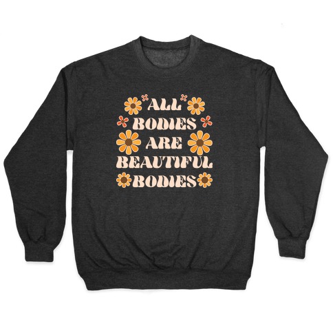 All Bodies Are Beautiful Bodies Pullover
