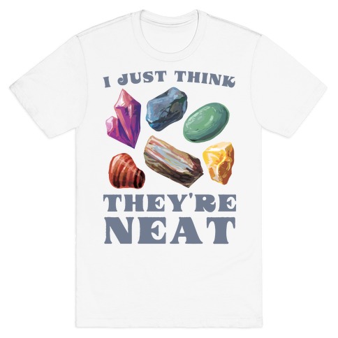 I Just Think They're Neat T-Shirt