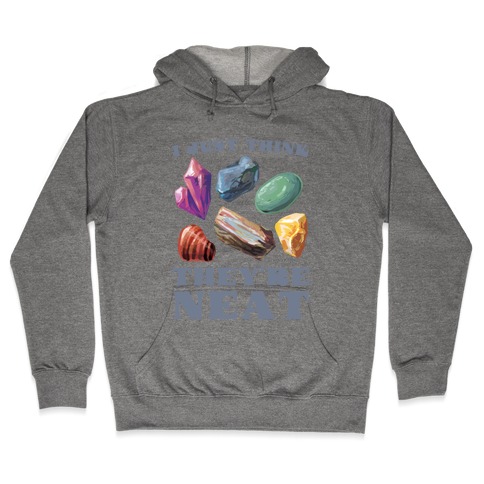 I Just Think They're Neat Hooded Sweatshirt