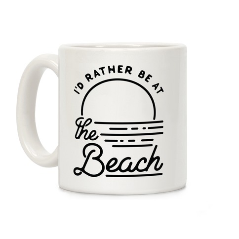 I'd Rather Be At The Beach Coffee Mug