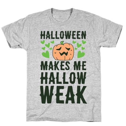 Halloween Makes Me Hallow-weak T-Shirt