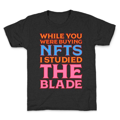 While You Were Buying NFTs, I Studied The Blade Kids T-Shirt