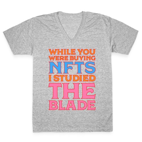 While You Were Buying NFTs, I Studied The Blade V-Neck Tee Shirt