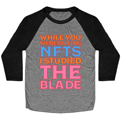 While You Were Buying NFTs, I Studied The Blade Baseball Tee