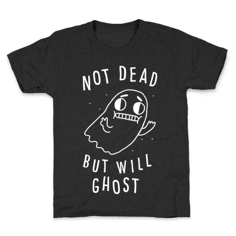 Not Dead But Will Ghost Kids T-Shirt