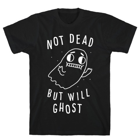 Not Dead But Will Ghost T-Shirt