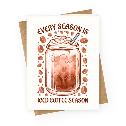 Every Season Is Iced Coffee Season Greeting Card