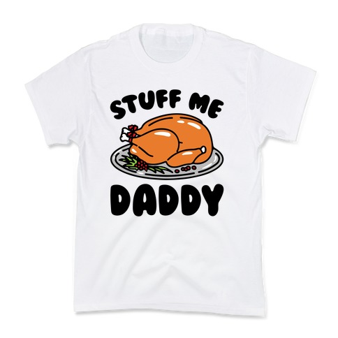 Stuff Me Daddy Turkey Parody Kids T-Shirt