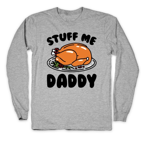 Stuff Me Daddy Turkey Parody Long Sleeve T-Shirt