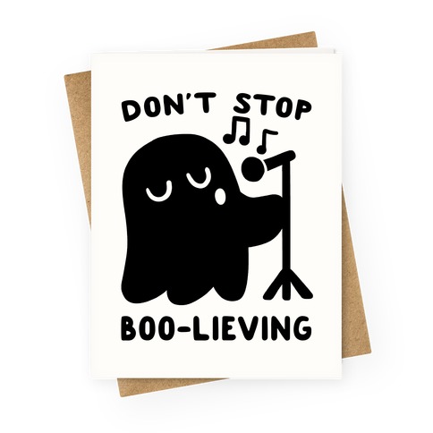 Don't Stop Boo-lieving  Greeting Card