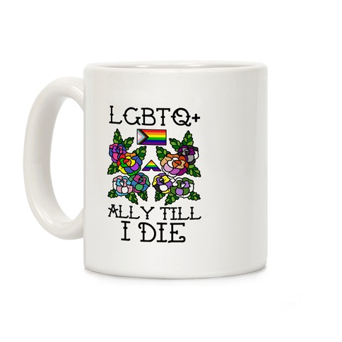 LGBTQ+ Ally Till I Die Coffee Mug