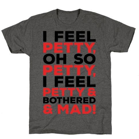 I Feel Petty Oh So Petty Parody T-Shirt