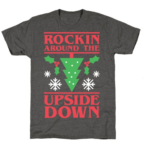 Rockin Around The Upside Down T-Shirt