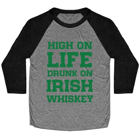 High on Life, Drunk on Irish Whiskey Baseball Tee